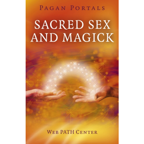 Collective Ink Pagan Portals – Sacred Sex and Magick (häftad, eng)