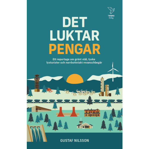 Gustaf Nilsson Det luktar pengar : ett reportage om grönt stål, tyska lyxturister och norrbottniskt revanschbegär (inbunden)