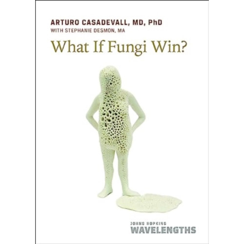 Johns Hopkins University Press What If Fungi Win? (häftad, eng)