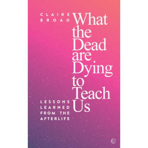 Watkins Media What the Dead Are Dying to Teach Us (häftad, eng)