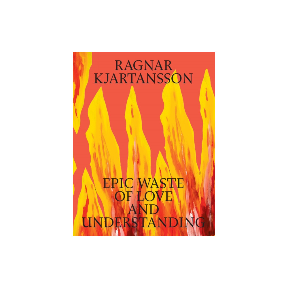 Produktbild för Ragnar Kjartansson: Epic Waste of Love and Understanding (inbunden, eng)