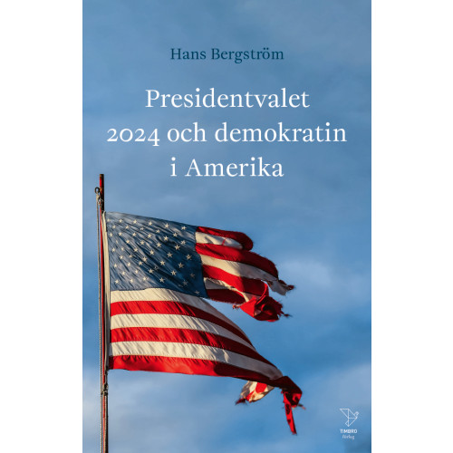 Hans Bergström Presidentvalet 2024 och demokratin i Amerika (inbunden)