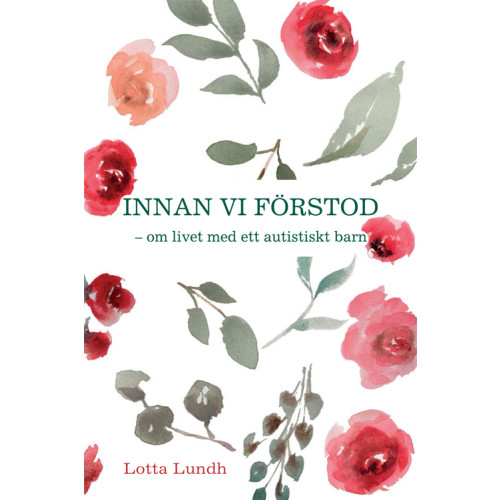 Lotta Lundh Innan vi förstod : om livet med ett autistiskt barn (inbunden)