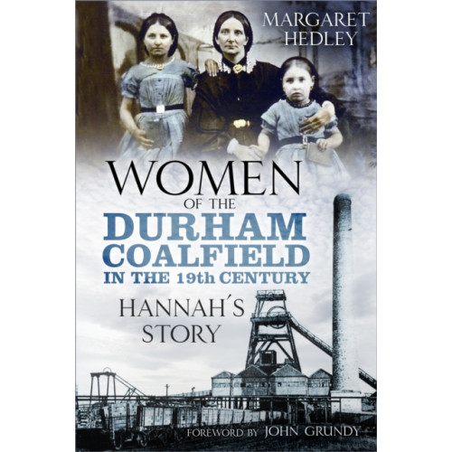 The History Press Ltd Women of the Durham Coalfield in the 19th Century (häftad, eng)