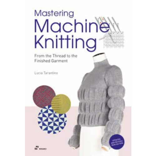 Hoaki Mastering Machine Knitting: From the Thread to the Finished Garment. Updated and Revised New Edition (häftad, eng)