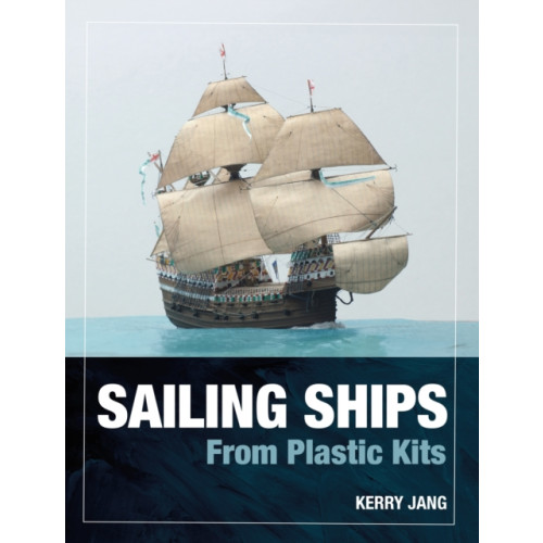 Pen & Sword Books Ltd Sailing Ships from Plastic Kits (inbunden, eng)
