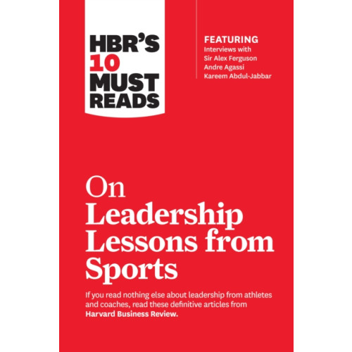 Harvard Business Review Press HBR's 10 Must Reads on Leadership Lessons from Sports (featuring interviews with Sir Alex Ferguson, Kareem Abdul-Jabbar, Andre Agassi) (häftad, eng)