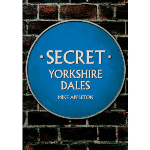 Amberley Publishing Secret Yorkshire Dales (häftad, eng)