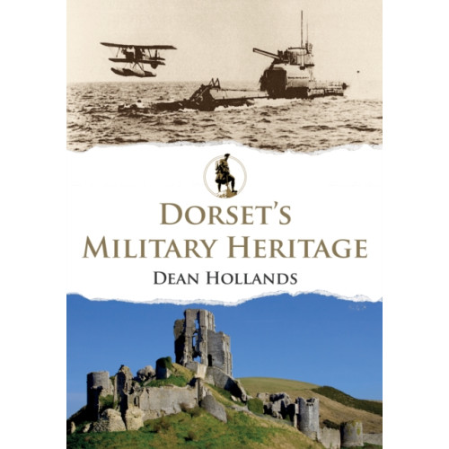 Amberley Publishing Dorset's Military Heritage (häftad, eng)