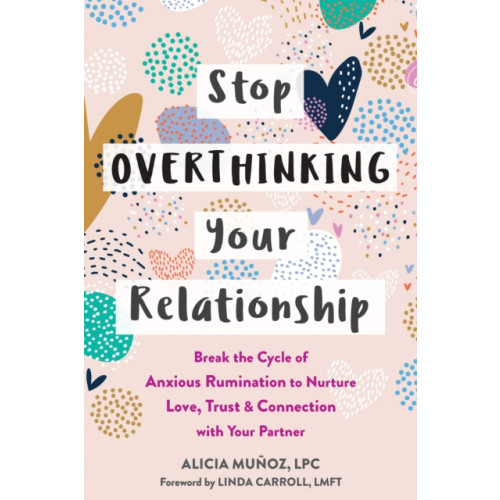 New Harbinger Publications Stop Overthinking Your Relationship (häftad, eng)