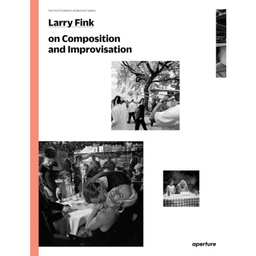 Aperture Larry Fink on Composition and Improvisation (häftad, eng)