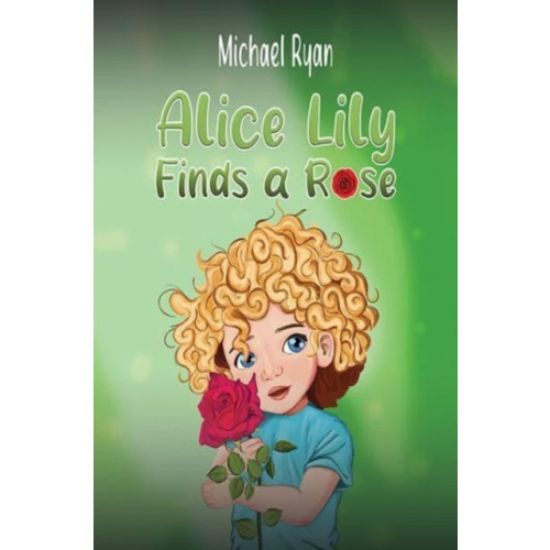 Austin Macauley Publishers LLC Alice Lily Finds a Rose (häftad, eng)