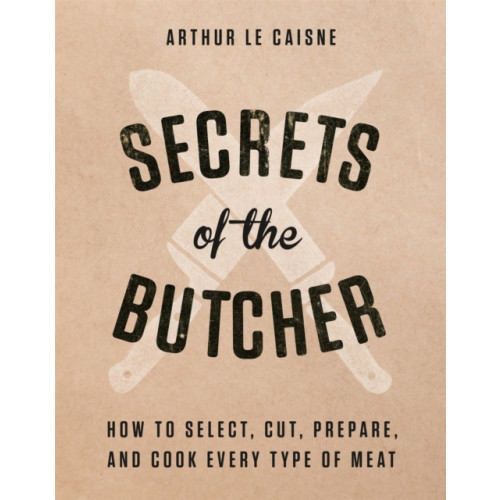 Black Dog & Leventhal Publishers Inc Secrets of the Butcher (inbunden, eng)