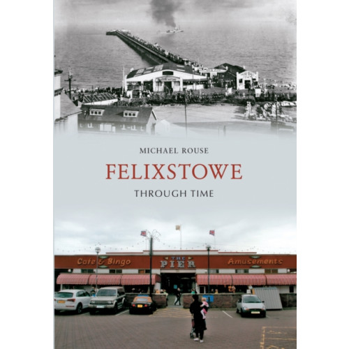 Amberley Publishing Felixstowe Through Time (häftad, eng)