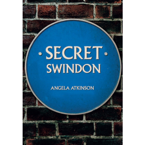 Amberley Publishing Secret Swindon (häftad, eng)
