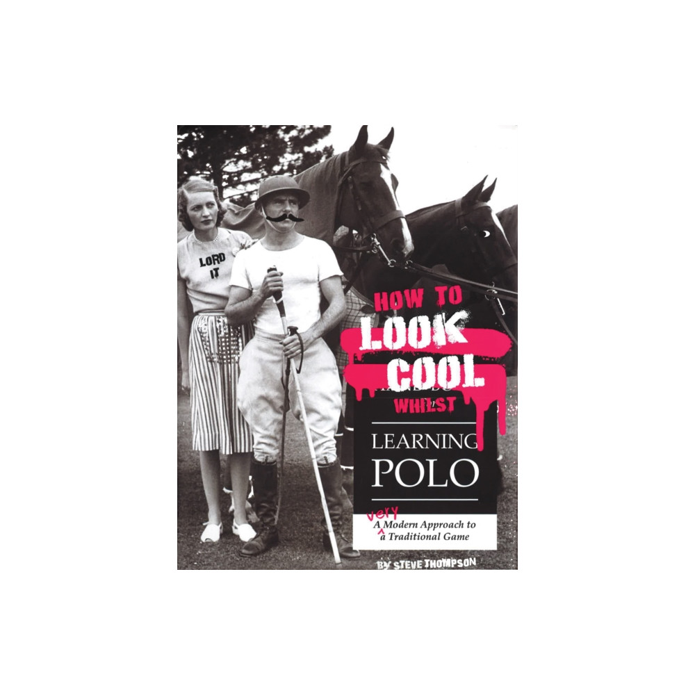 Produktbild för How to Look Cool Whilst Learning Polo: A Very Modern Approach to a Traditional Game (häftad, eng)