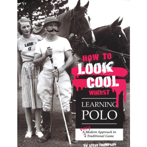 Quiller Publishing Ltd How to Look Cool Whilst Learning Polo: A Very Modern Approach to a Traditional Game (häftad, eng)