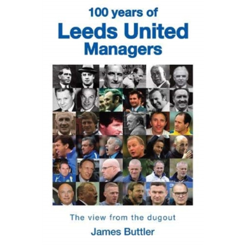 Great Northern Books Ltd 100 Years of Leeds United Managers (inbunden, eng)