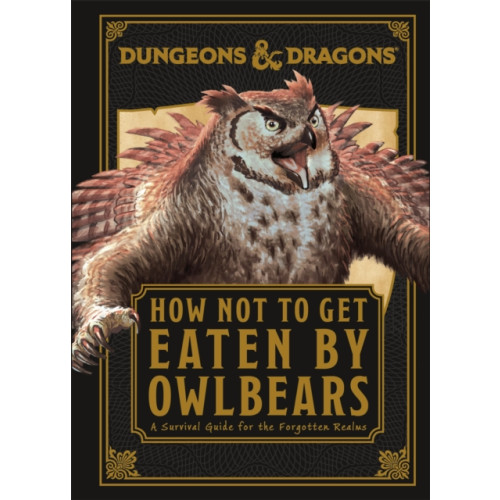 Dorling Kindersley Ltd Dungeons & Dragons How Not To Get Eaten by Owlbears (inbunden, eng)