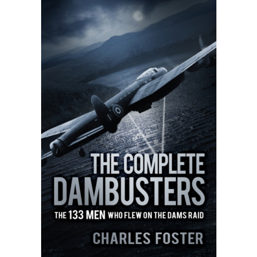The History Press Ltd The Complete Dambusters (häftad, eng)