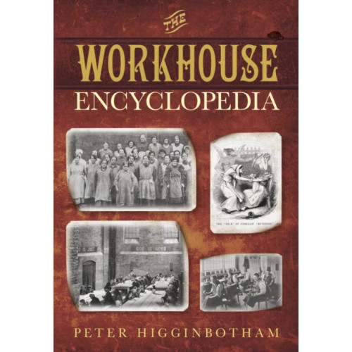 The History Press Ltd The Workhouse Encyclopedia (häftad, eng)