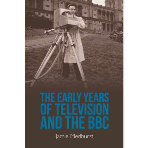 Edinburgh university press The Early Years of Television and the BBC (häftad, eng)