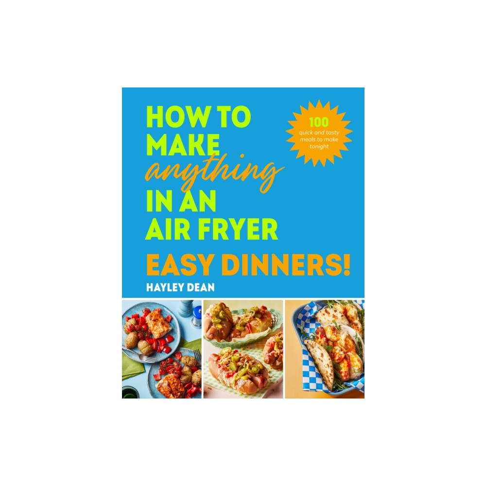 Produktbild för How to Make Anything in an Air Fryer: Easy Dinners! (inbunden, eng)