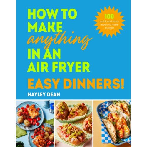 Ebury Publishing How to Make Anything in an Air Fryer: Easy Dinners! (inbunden, eng)
