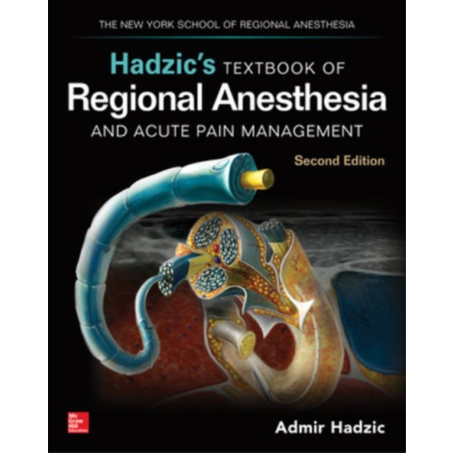 McGraw-Hill Education - Europe Hadzic's Textbook of Regional Anesthesia and Acute Pain Management, Second Edition (inbunden, eng)