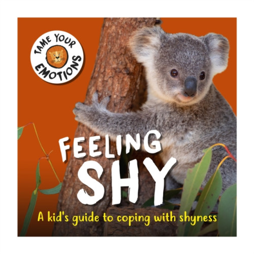 Hachette Children's Group Tame Your Emotions: Feeling Shy (häftad, eng)