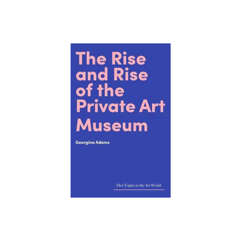 Produktbild för The Rise and Rise of the Private Art Museum (inbunden, eng)