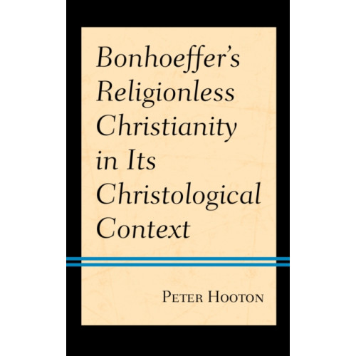 Rowman & littlefield Bonhoeffer’s Religionless Christianity in Its Christological Context (häftad, eng)