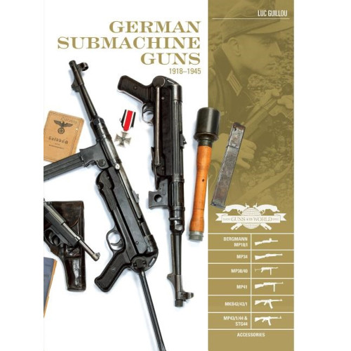 Luc Guillou German submachine guns, 19181945 - bergmann mp18/i, mp34/38/40/41, mkb42/43 (inbunden, eng)