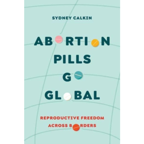 University of california press Abortion Pills Go Global (häftad, eng)