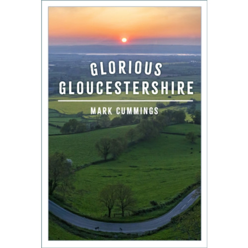 The History Press Ltd Glorious Gloucestershire (häftad, eng)