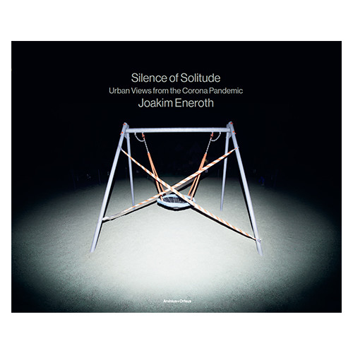 Joakim Eneroth Silence of solitude : urban views from the corona pandemic (inbunden, eng)