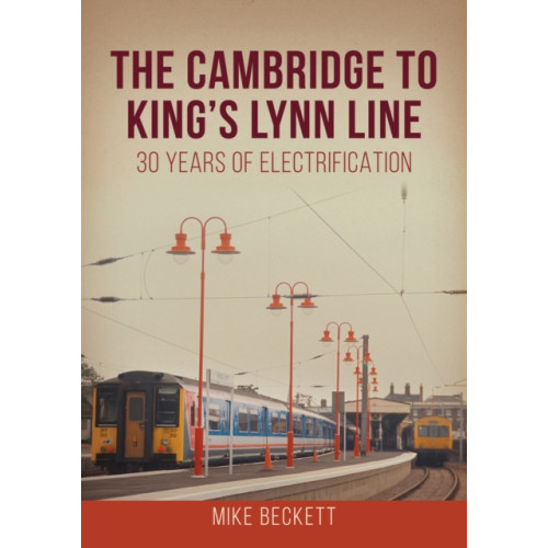 Amberley Publishing The Cambridge to King's Lynn Line (häftad, eng)