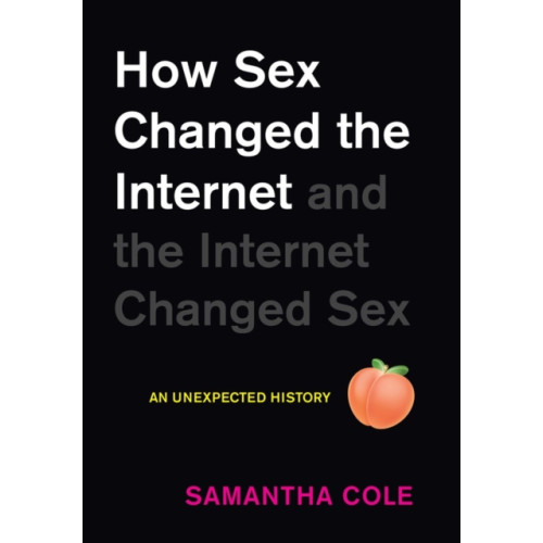 Workman Publishing How Sex Changed the Internet and the Internet Changed Sex (inbunden, eng)