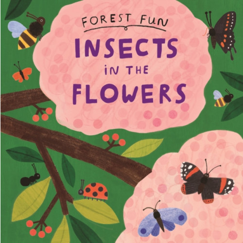 Hachette Children's Group Forest Fun: Insects in the Flowers (häftad, eng)