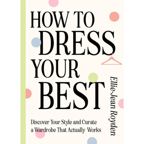 Quercus Publishing How to Dress Your Best (inbunden, eng)