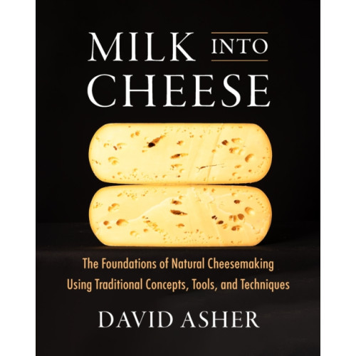 Chelsea Green Publishing Co Milk Into Cheese (inbunden, eng)