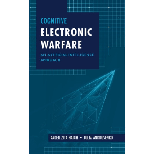 Artech House Publishers Cognitive Electronic Warfare: An Artificial Intelligence Approach (inbunden, eng)