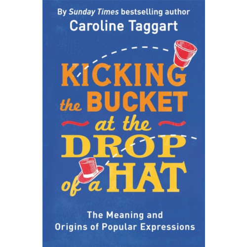 Michael O'Mara Books Ltd Kicking the Bucket at the Drop of a Hat (häftad, eng)