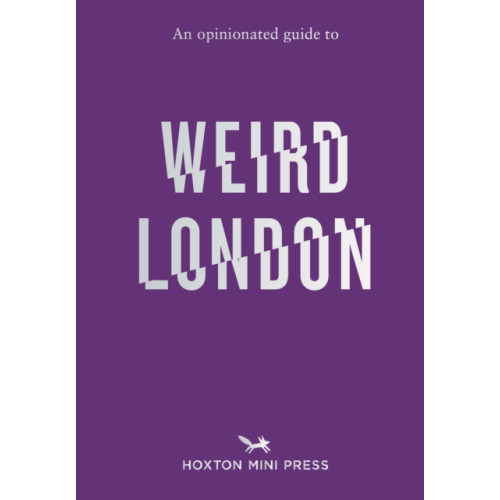 Hoxton Mini Press An Opinionated Guide to Weird London (häftad, eng)