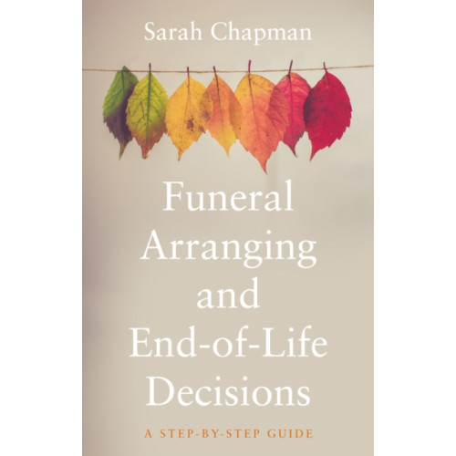 The Book Guild Ltd Funeral Arranging and End-of-Life Decisions (häftad, eng)