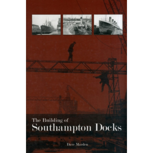 DB Publishing The Building of Southampton Docks (häftad, eng)