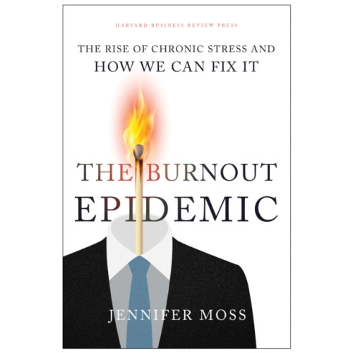 Harvard Business Review Press The Burnout Epidemic (inbunden, eng)