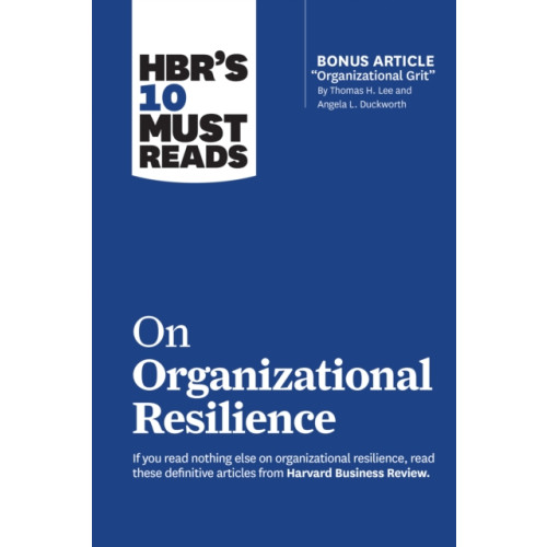 Harvard Business Review Press HBR's 10 Must Reads on Organizational Resilience (with bonus article "Organizational Grit" by Thomas H. Lee and Angela L. Duckworth) (häftad, eng)