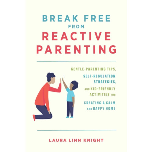 Ulysses Press Break Free from Reactive Parenting (häftad, eng)
