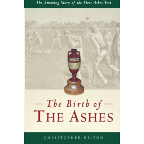 DB Publishing The Birth of the Ashes. The Amazing Story of the First Ashes Test (häftad, eng)